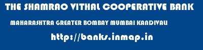 THE SHAMRAO VITHAL COOPERATIVE BANK  MAHARASHTRA GREATER BOMBAY MUMBAI KANDIVALI  banks information 
